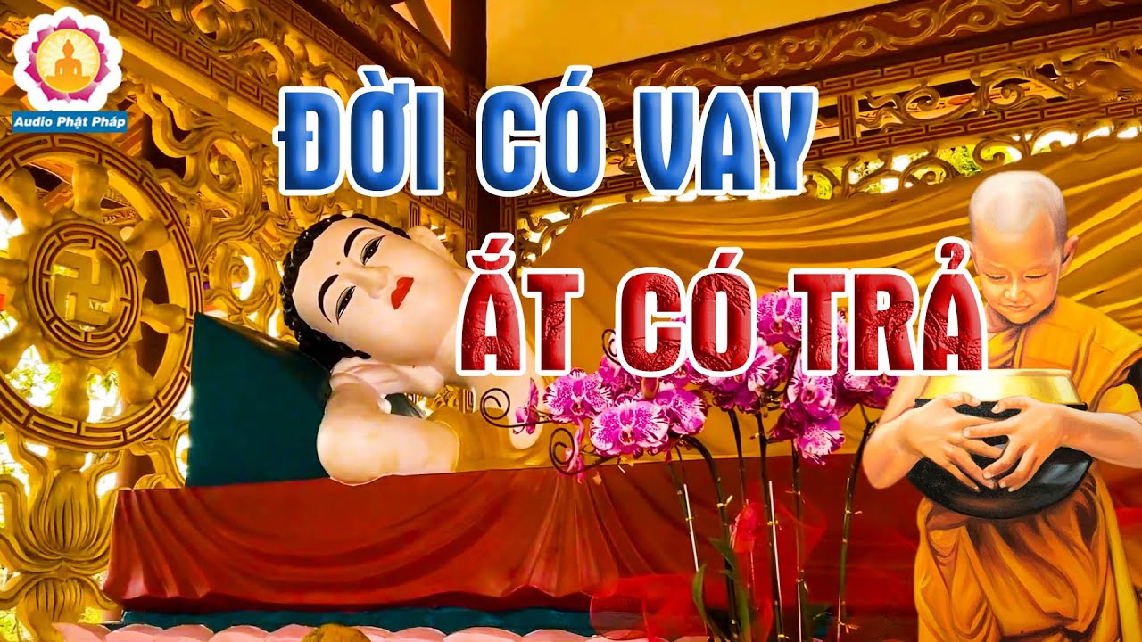 Phật Dạy Nhân Quả Không Sai "Đời Có Vay Ắt Có Trả, Dù Đi Trăm Ngã Vẫn Trả Cho Đời"