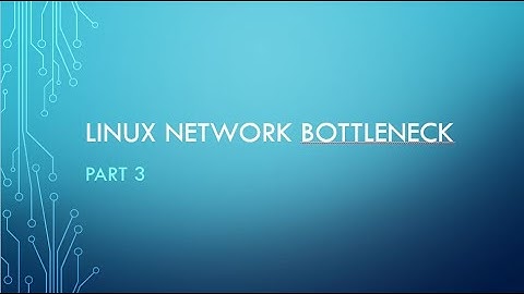 Linux Network Bottleneck : Part 3