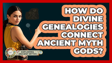 How Do Divine Genealogies Connect Ancient Myth Gods? - Exploring Ancient Myths