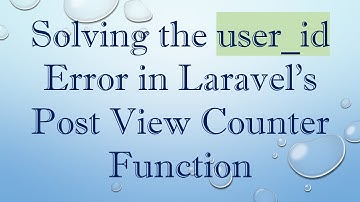 Solving the user_id Error in Laravel
