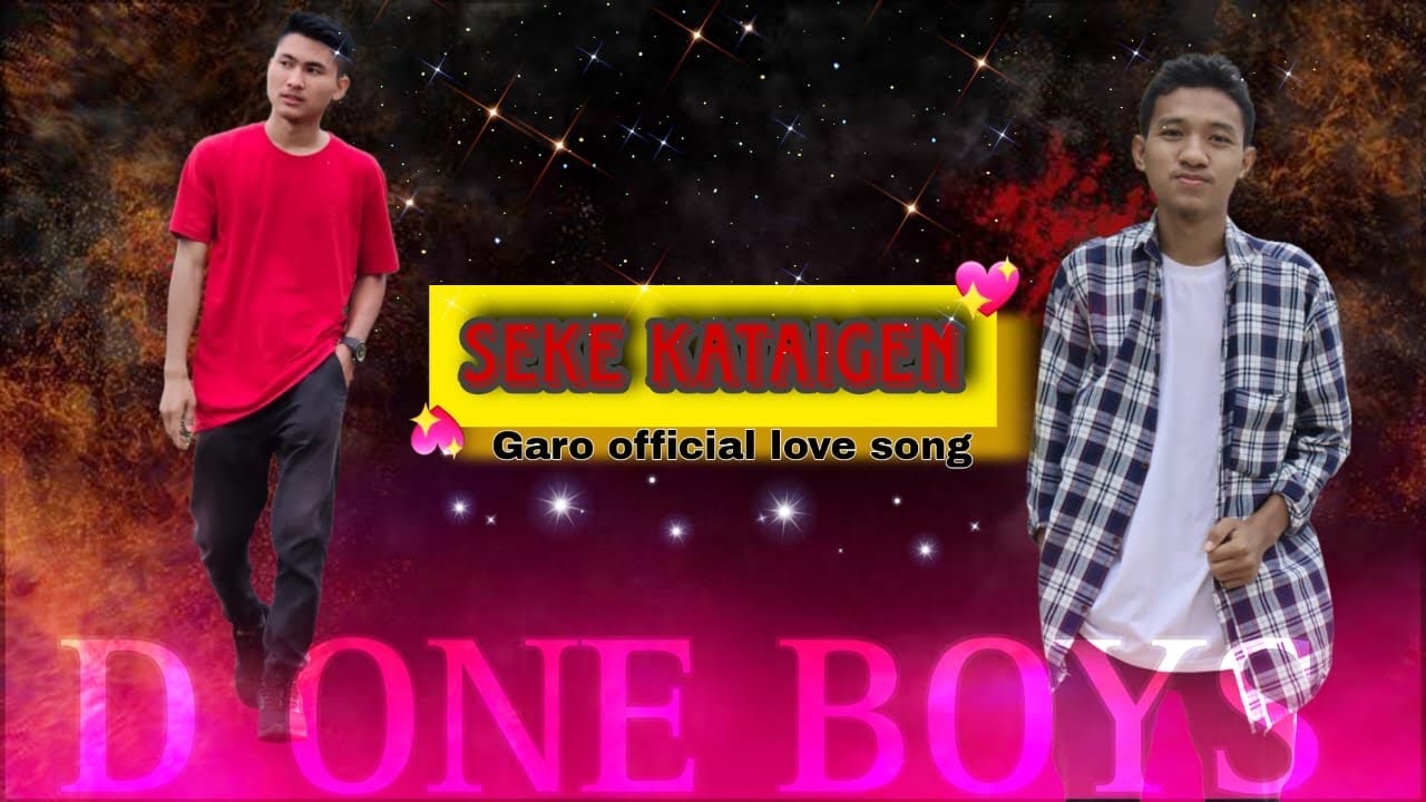 Seke Kataigen  D ONE BOYS Garo new love song