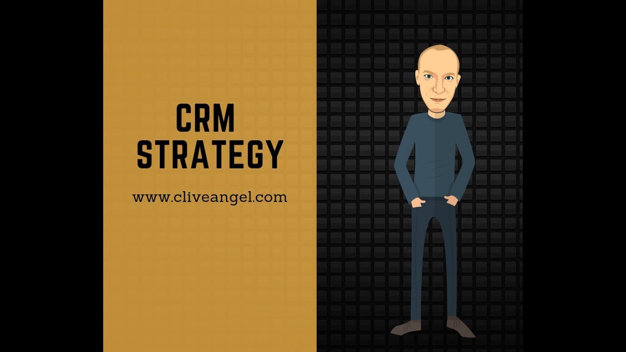กลยุทธ์ crm  Update New  Clive Angel: How to Create a CRM Strategy