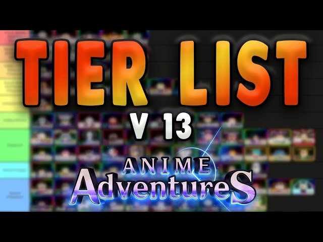 NEW Update 13 Anime Adventures Tier List * Who You Should Summon For? NEW  OP META UNITS? 