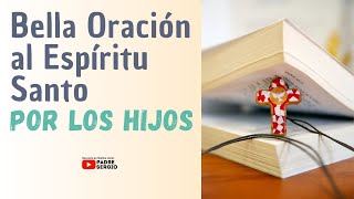 Bella Oración al Espíritu Santo POR LOS HIJOS