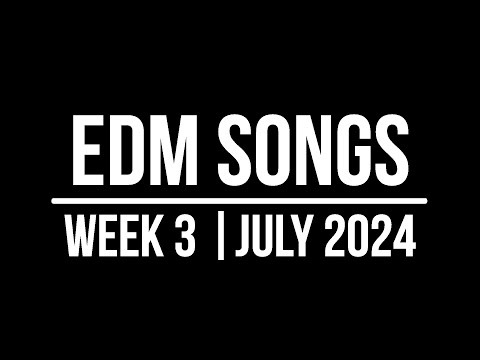Mira EDM SONGS | WEEK 3 | JULY 2024 en YouTube