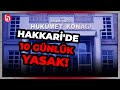 Hakkari Valiliği açıkladı: 10 günlük yasak! İşte detaylar...