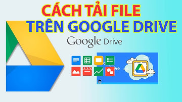 Cách Tải File Trên Google Drive Cực kỳ Đơn Giản