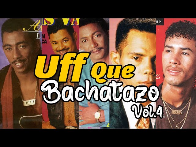 Uff Que Bachatazo Vol.4 🥃 | Raulin Rodriguez, Anthony Santos, Luis Vargas, Joe Veras Y Mas class=