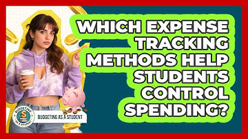 Which Expense Tracking Methods Help Students Control Spending? - Budgeting as a Student