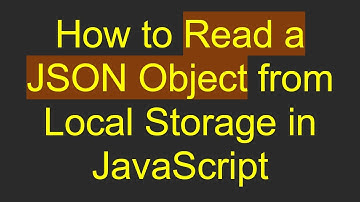 How to Read a JSON Object from Local Storage in JavaScript