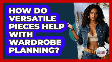 How Do Versatile Pieces Help With Wardrobe Planning? - Ultimate Life Hacks