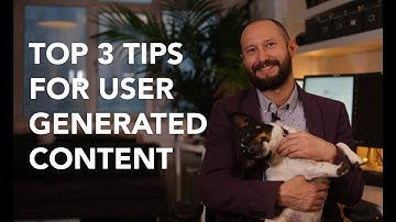 Top 3 Tips for User-Generated Content