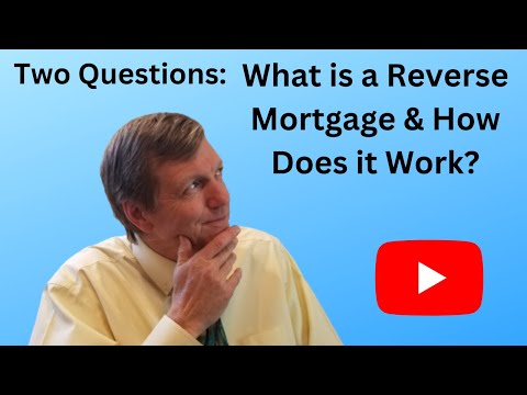 What is a Reverse Mortgage & How Does it Work
