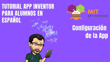 APP INVENTOR CURSO ALUMNOS. Configuración de la App - Tutorial Desarrollo App Móviles Español 2020