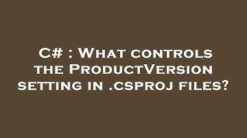 C# : What controls the ProductVersion setting in .csproj files?