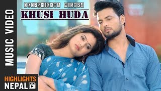Khusi Huda - Deepshikkha Mishra | Ft. Keki Adhikari & Jeevan Bhattarai | New Nepali Song (2018/2075)