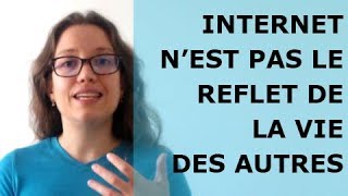 Internet n'est pas le reflet de la vie des autres