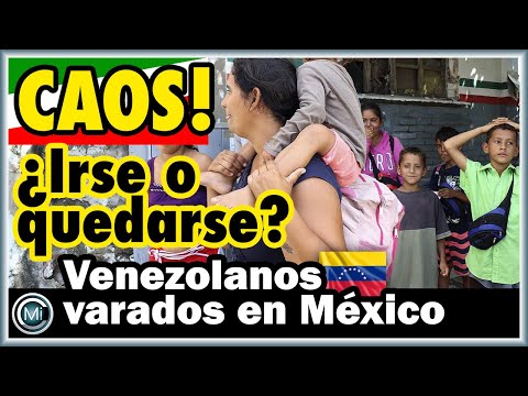 ¿Irse o quedarse?Incertidumbre para los venezolanos en México