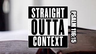 Straight Outta Context: Psalms 116:15