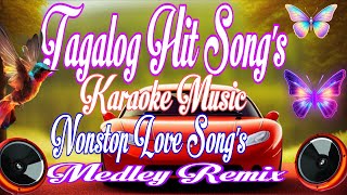 TAGALOG HIT'S SONG//KARAOKE MUSIC//NONSTOP LOVE SONG#medleyremix