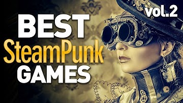 Best 30 Steampunk Games on PC, XBOX, PS - part 2 of 2