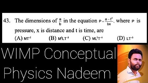 The dimensions of a/b in the equation P=a-t^2/bx, where P is  pressure, x is distance and t is time,