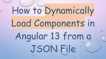 How to Dynamically Load Components in Angular 13 from a JSON File