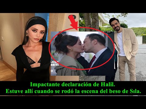 IImpactante declaración de Halil. Estuve allí cuando se rodó la escena del beso de Sıla.
