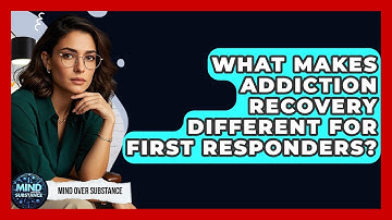 What Makes Addiction Recovery Different For First Responders? - Mind Over Substance