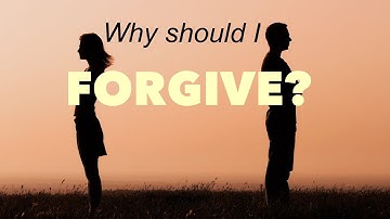 Why should I forgive? | study on Luke 17:3,4