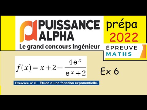 concours puissance alpha prépa 2022  Etude de fonction Ex6