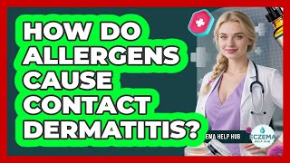 How Do Allergens Cause Contact Dermatitis? - Eczema Help Hub