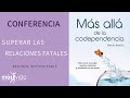 Mas alla de la codependencia, Conferencia Superar las relaciones fatales - Resumen, séptima parte