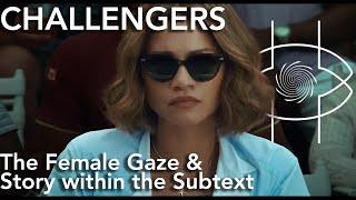Challengers Analysis: The Female Gaze & Story within the Subtext