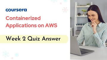 Containerized Applications on AWS Week 2 Quiz Answer Coursera