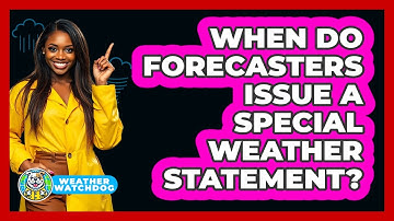 When Do Forecasters Issue a Special Weather Statement?