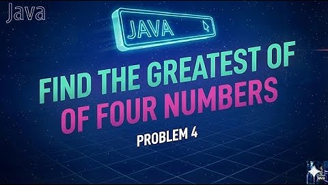 Day23- Problem 4 | Greatest of 4 Numbers | Logical AND (&&) | If-Else-If  | Java Developers 2025