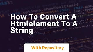 how to convert a htmlelement to a string