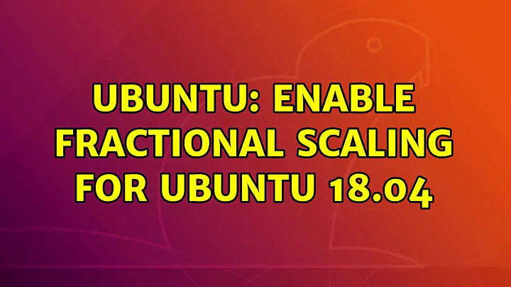 Ubuntu: Enable fractional scaling for Ubuntu 18.04