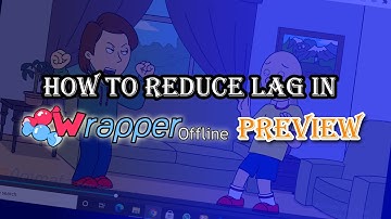 How to reduce lag in Wrapper Offline Preview