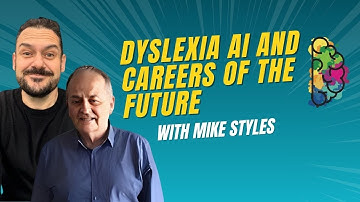 Dyslexia AI and Careers of the Future with Mike Styles