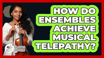 How Do Ensembles Achieve Musical Telepathy? - Classical Serenade