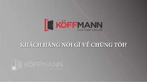 Người tiêu dùng đánh giá Cửa thép vân gỗ Koffmann như thế nào? - Koffmann Nam Hồng
