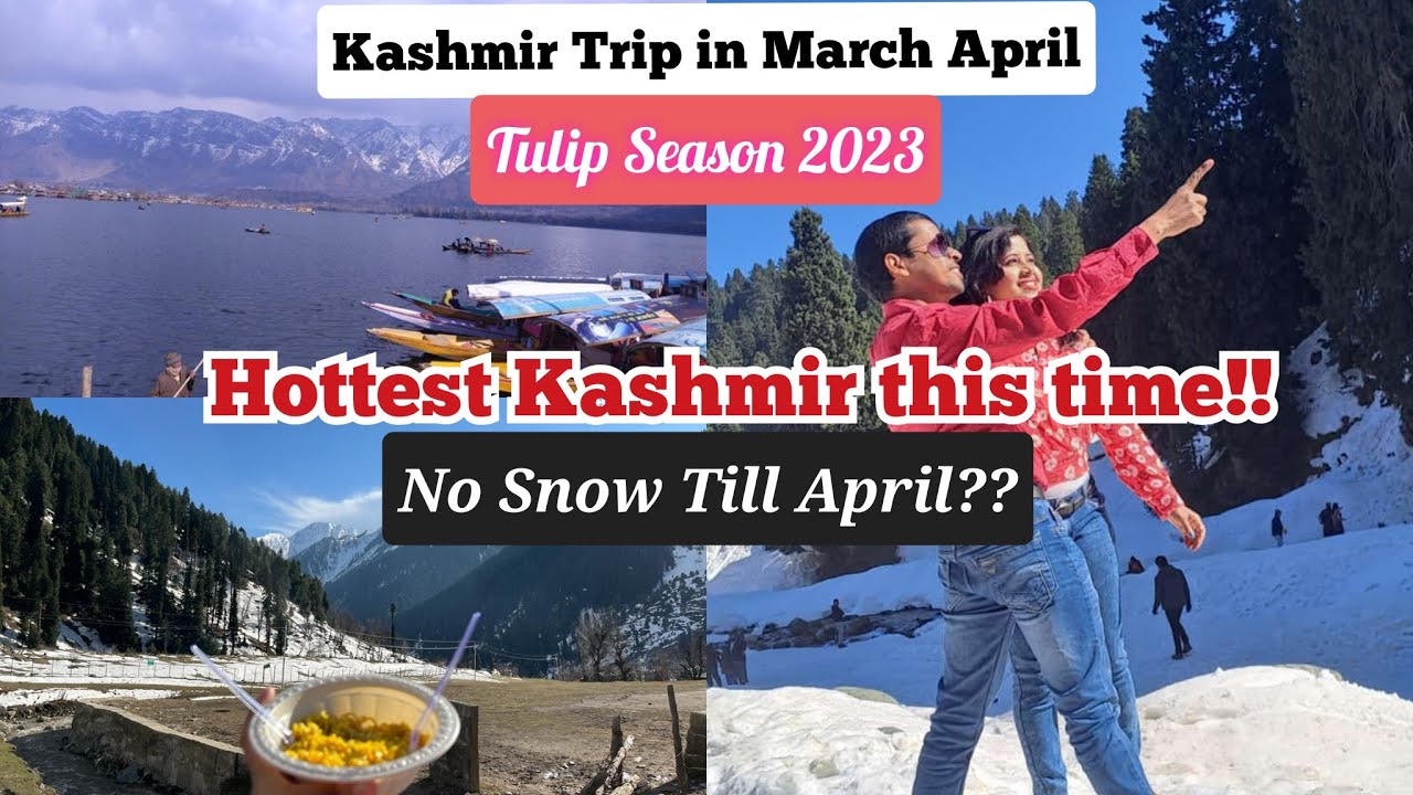 Kashmir Trip in April 2023 Tulip Garden Opening Date Gulmarg Pahalgam