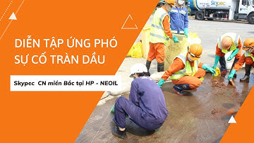 DIỄN TẬP ỨNG PHÓ SỰ CỐ TRÀN DẦU SKYPEC - CN MIỀN BẮC TẠI HẢI PHÒNG & NEOIL
