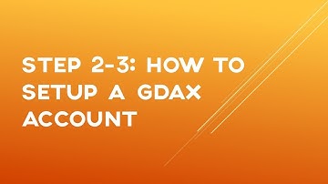 Step 2-3 How To Setup A GDAX Account