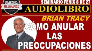 CÓMO ANULAR LAS PREOCUPACIONES (SEMINARIO FÉNIX)