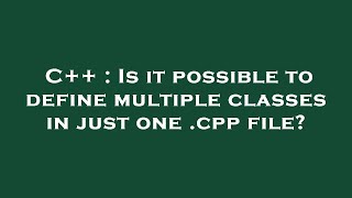 C++ : Is it possible to define multiple classes in just one .cpp file?