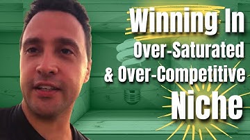 Winning In Over-Saturated & Over-Competitive Niche