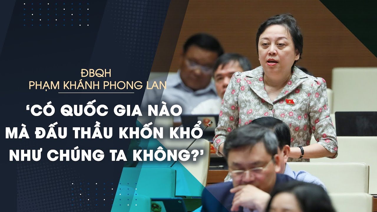 Đại biểu Quốc hội Phạm Khánh Phong Lan: 'Có quốc gia... - youtube